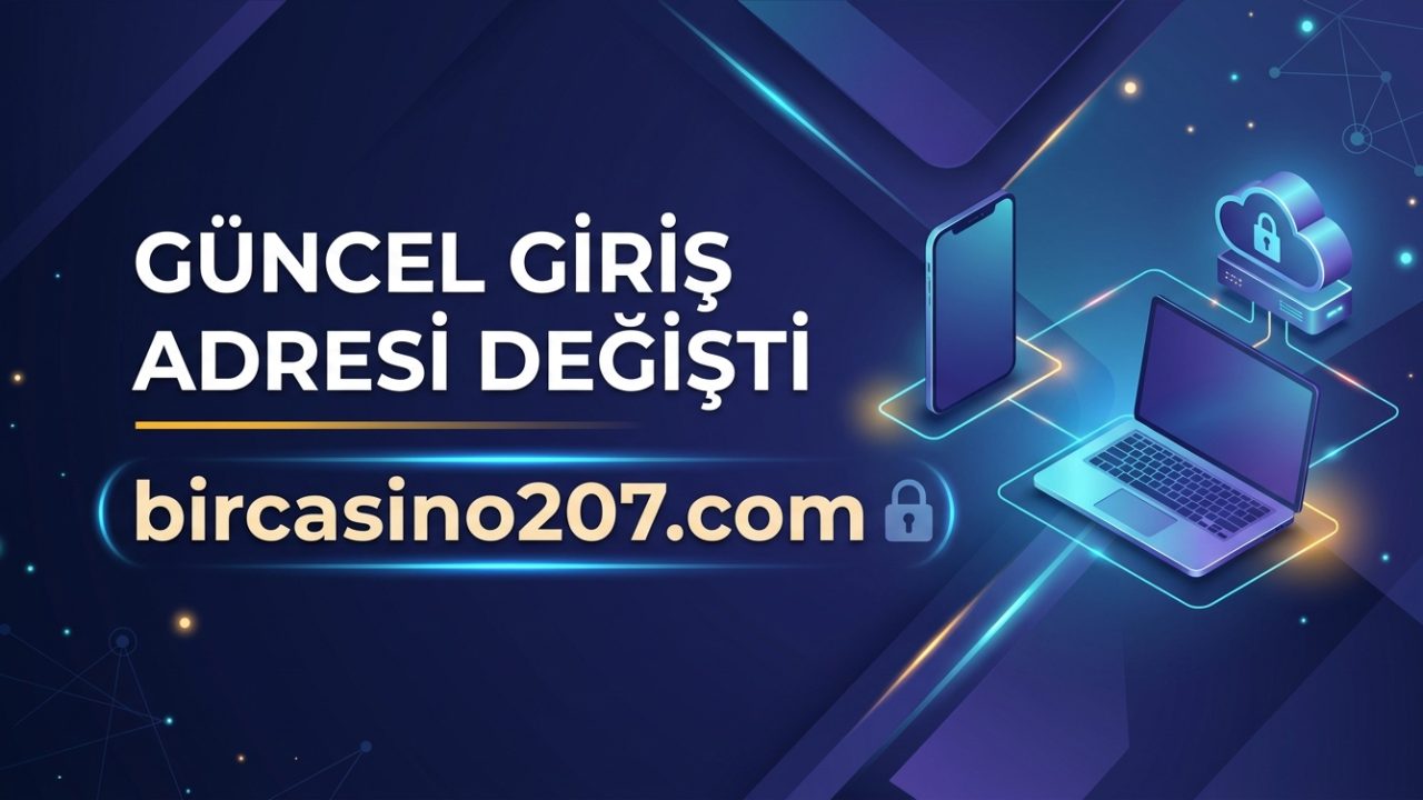 Güncel Giriş Adresi Değişti: Yeni Adres bircasino207.com