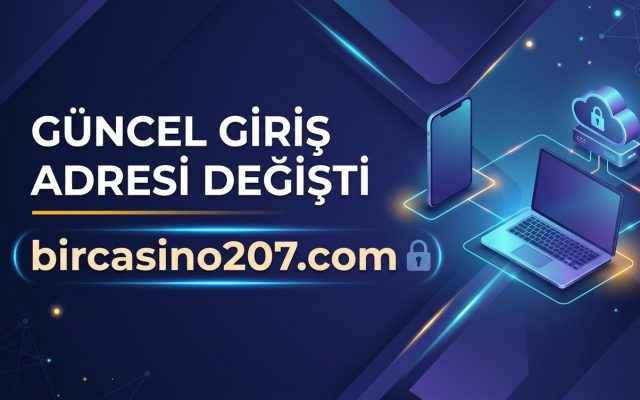 Güncel Giriş Adresi Değişti: Yeni Adres bircasino207.com