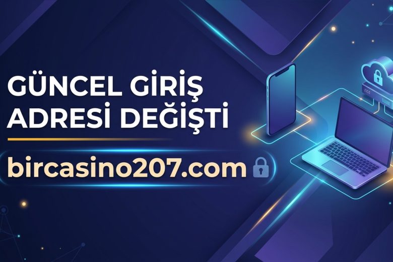Güncel Giriş Adresi Değişti: Yeni Adres bircasino207.com